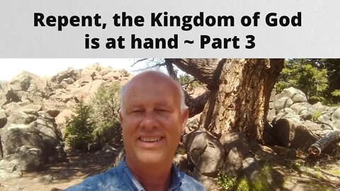 Repent, the Kingdom of God is at Hand! ~ Part 3