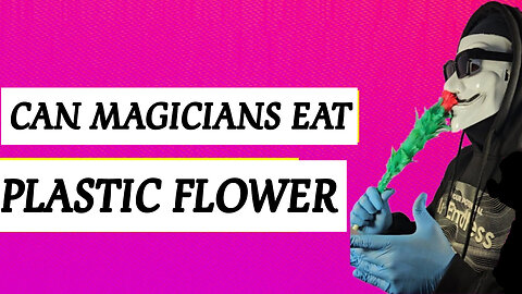 how magiacians eat plastic flower