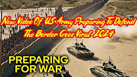 New Video Of US Army Preparing To Defend The Border Goes Viral 2024