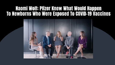 Naomi Wolf: Pfizer Knew What Would Happen To Newborns Who Were Exposed To COVID-19 Vaccines