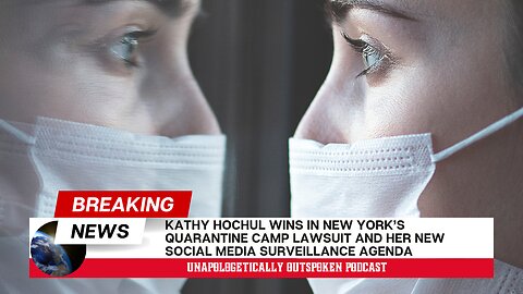 KATHY HOCHUL'S QUARANTINE CAMPS AND SOCIAL MEDIA SURVEILLANCE