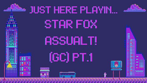 Just Here Playin...Star Fox Assault! (Gc) Pt.1