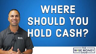 Where Should You Hold Cash?