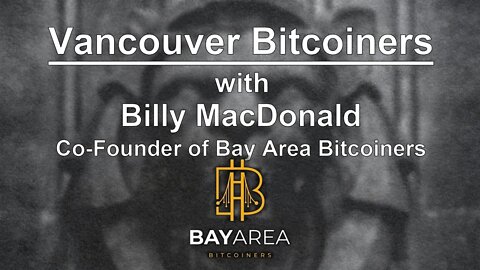 Bitcoin Community Building with Billy MacDonald | Co-Founder of Bay Area Bitcoiners