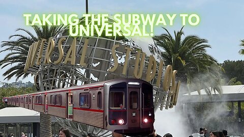 How To Take The Subway To Universal Studios Hollywood!