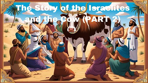 The Story of the Israelites and the Cow (PART 2)