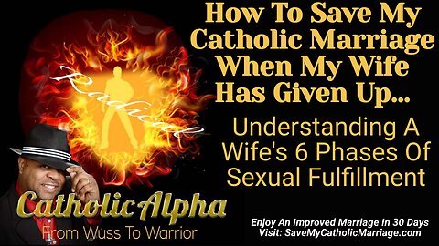 How To Save My Catholic Marriage When My Wife Has Given Up: Her 6 Phases Of Intimacy (ep154)