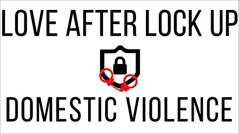 "Love After Lock Up" | "Life After Lock Up" | Domestic Violence / Abuse Awareness | Stereotypes