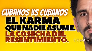 Cubanos vs Cubanos: el karma que nadie asume. La Cosecha del Resentimiento.