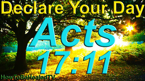 Acts 17:11 - Word Wednesdays - Declare Your Day - HowToBeHealedTV