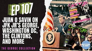 EP 107: Guest Juan O Savin on JFK Jr's George Magazine, Washington DC, the Clintons, and more!