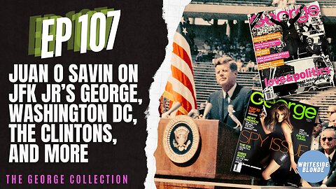 EP 107: Guest Juan O Savin on JFK Jr's George Magazine, Washington DC, the Clintons, and more!