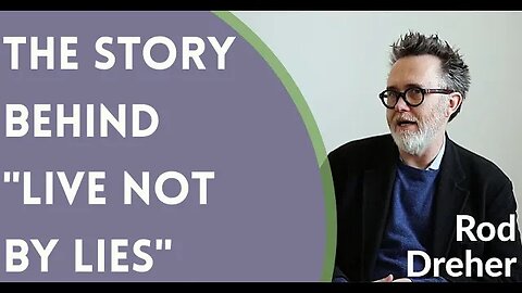 Rod Dreher - The Story Behind "Live Not By Lies"