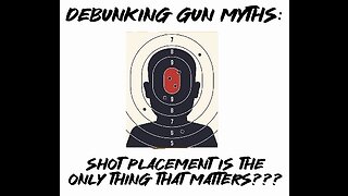 Debunking Gun Myths: Shot Placement is the ONLY thing that matters