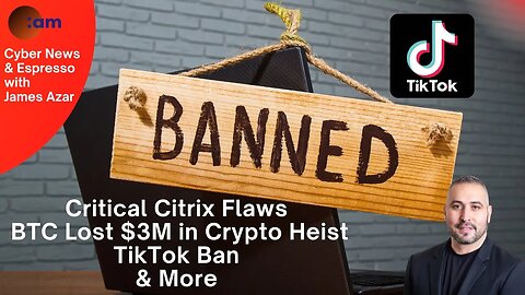 Daily Cybersecurity News: Critical Citrix Flaws, BTC Lost $3M in Crypto Heist, TikTok Ban & More