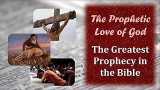 The Prophetic Love of God: The Greatest Prophecy In The Bible