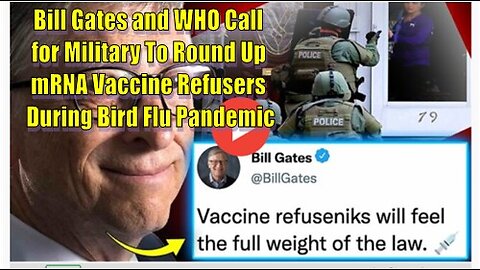 Bill Gates and WHO Call for Military To Round Up mRNA Vaccine Refusers During Bird Flu Pandemic