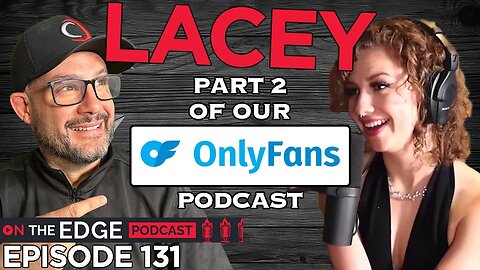 E131: Part 2 Of Our OnlyFans Deep Dive with Lacey