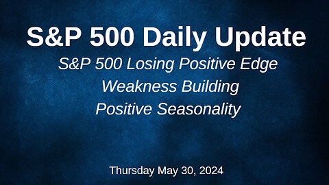 S&P 500 Daily Market Update for Thursday May 30, 2024