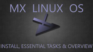 MX Linux OS - Install, Essential Tasks & Brief Overview