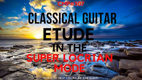 CMP #308 Classical Guitar Etude in the Super Locrian Mode