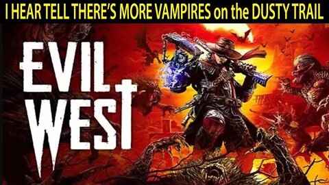 I HEAR TELL THERE'S VAMPIRES on the DUSTY TRAIL I #EvilWest I Gameplay #pacific414