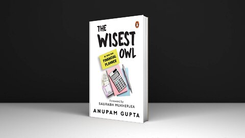 The Wisest Owl By Anupam Gupta Be Your Own Financial Planner