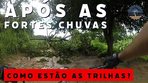 APÓS AS FORTES CHUVAS, COMO ESTÃO AS TRILHAS? - BIKES E TRILHAS