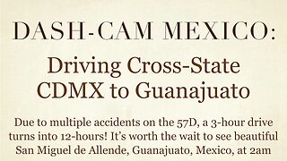 Dash-Cam Driving in Mexico » 57D from Mexico City CDMX to San Miguel de Allende, Guanajuato, Mexico