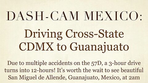 Dash-Cam Driving in Mexico » 57D from Mexico City CDMX to San Miguel de Allende, Guanajuato, Mexico