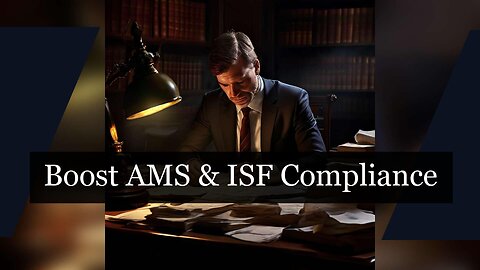 Unlocking Trade Compliance: The Crucial Role of AMS in ISF Filing