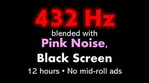 432 Hz blended with Pink Noise, Black Screen 🧘🌸⬛ • 12 hours • No mid-roll ads