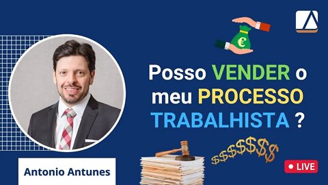 Posso Vender (Ceder) meu Processo Trabalhista ?!