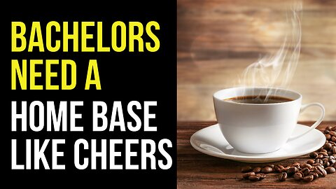 Bachelors Need a Home Base Like Cheers - Coffee Talk