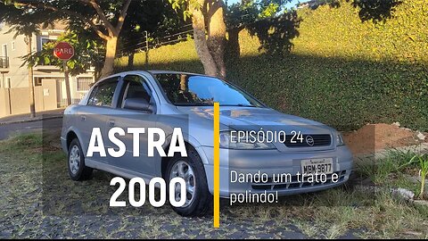 ASTRA 2000 do Leilão - Bora polir o astra!!! - Episódio 24