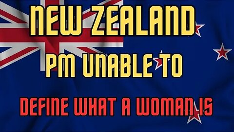 PM of New Zealand REFUSES to define WOMAN