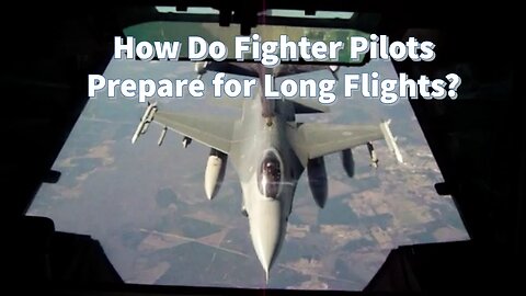 How Do Fighter Pilots Prepare for Long Sorties / Ocean Crossing?