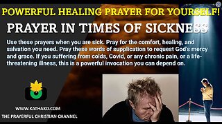 Prayer in Times of Sickness, a very powerful request for healing, grace & salvation for yourself!