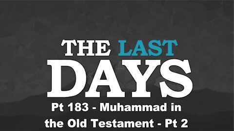 Muhammad in the Old Testament - Pt 2 - The Last Days Pt 183