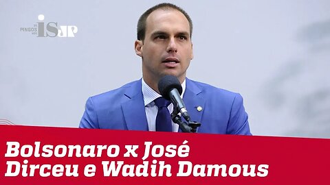 Eduardo Bolsonaro x José Dirceu e Wadih Damous
