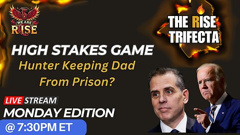 Hunter Biden's Secrets & Joe Biden's High-Stakes Game | Rise Trifecta Monday Edition