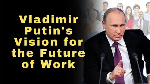 Vladimir Putin's Bold Vision for Future Workforce Development