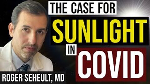 The Case for Sunlight in COVID Patients: Oxidative Stress | Dr. Roger Seheult, MedCram