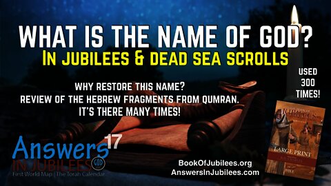 What Is The Name of God In Jubilees & The Dead Sea Scrolls? Answers In Jubilees: Part 17