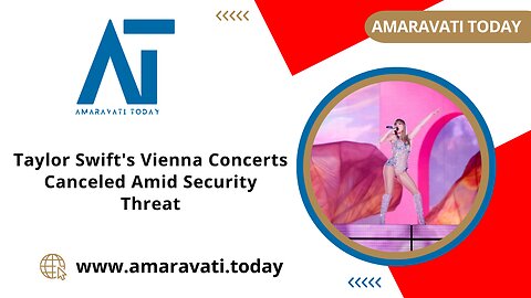 Taylor Swift's Vienna Concerts Canceled Amid Security Threat | Amaravati Today News