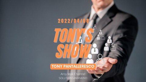 Tony Pantalleresco 2022/04/08 Tony's Show