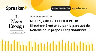 GILETS JAUNES X FOUTU POUR Dieudonné entendu par le parquet de Genève pour propos négationnistes.