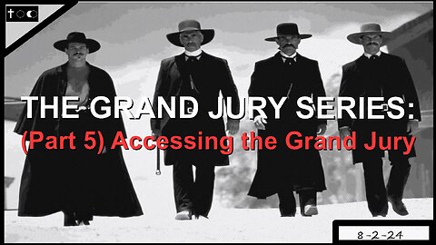 GRAND JURY SERIES: Part 5 - REMEDY: Accessing the Grand Jury - 8-2-24