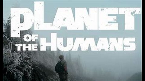 Planet Of The Humans (Full documentary) by Jeff Gibbs, Micheal Moore, Rumble Media