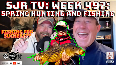 SJR TV | Week 497: Spring Hunting and Fishing